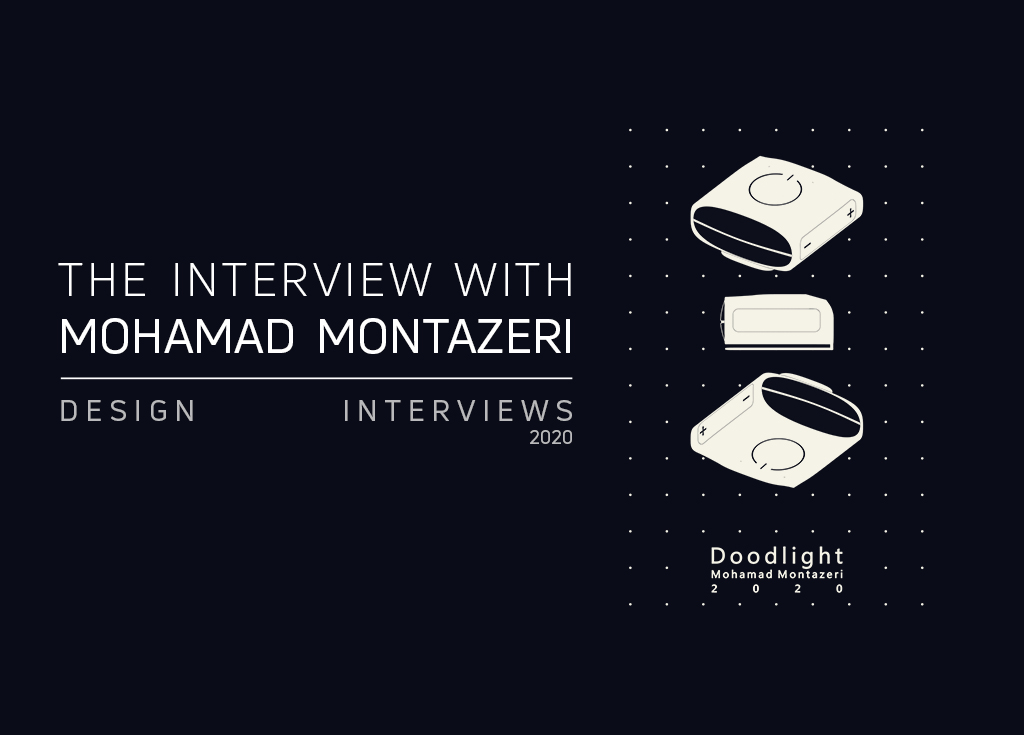 THE DESIGN INTERVIEWS HAD AN INTERVIEW WITH MOHAMAD MONTAZERI ABOUT “DOODLIGHT”